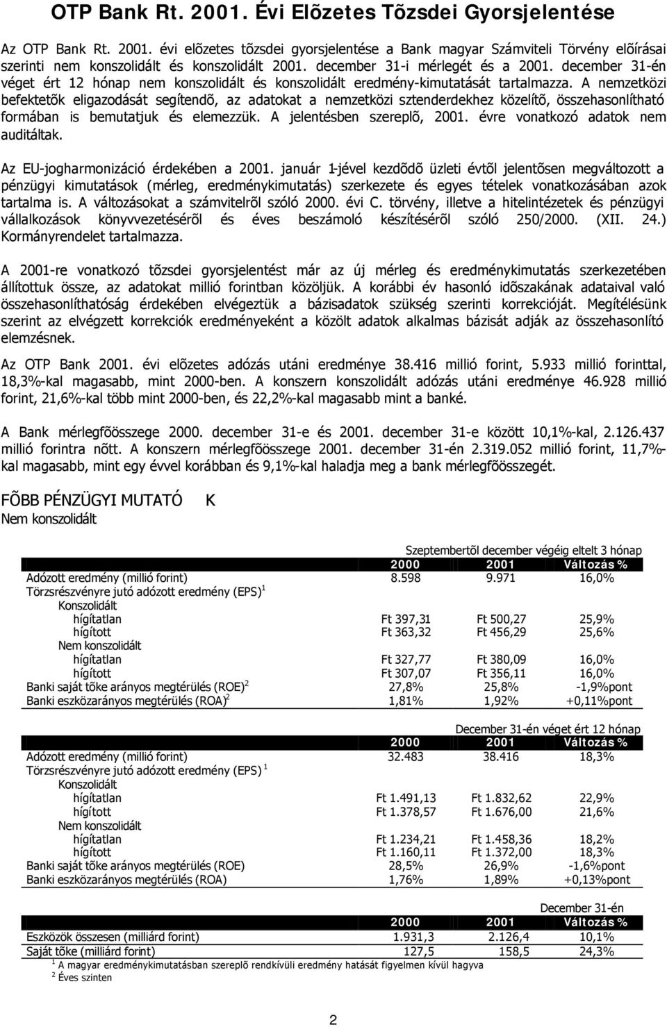 A nemzetközi befektetõk eligazodását segítendõ, az adatokat a nemzetközi sztenderdekhez közelítõ, összehasonlítható formában is bemutatjuk és elemezzük. A jelentésben szereplõ, 2001.