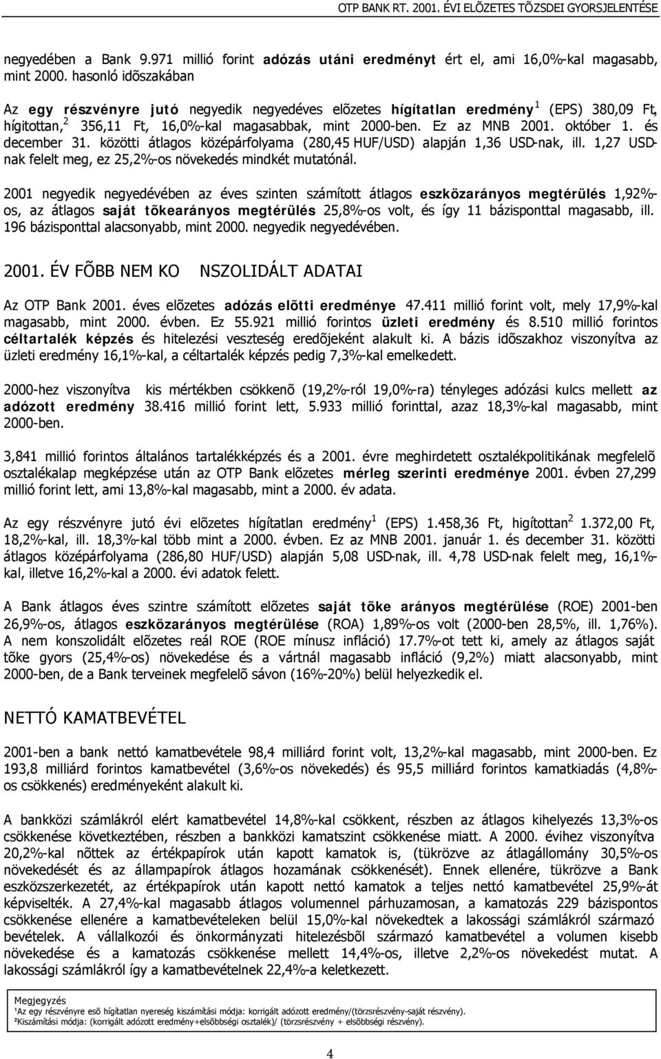 és december 31. közötti átlagos középárfolyama (280,45 HUF/USD) alapján 1,36 USD-nak, ill. 1,27 USDnak felelt meg, ez 25,2%-os növekedés mindkét mutatónál.