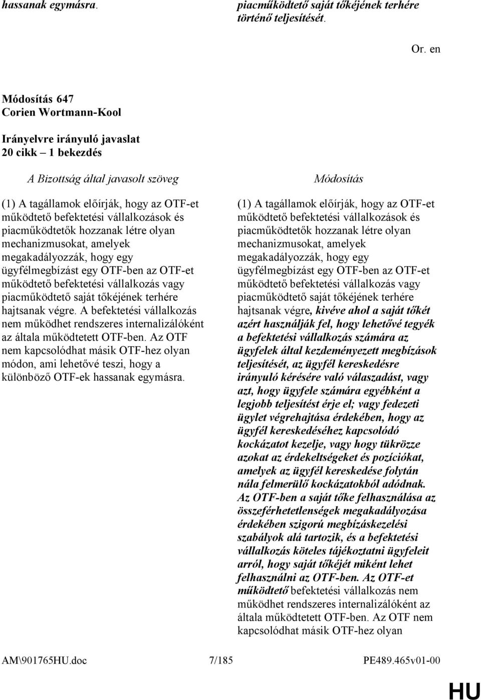 megakadályozzák, hogy egy ügyfélmegbízást egy OTF-ben az OTF-et működtető befektetési vállalkozás vagy piacműködtető saját tőkéjének terhére hajtsanak végre.