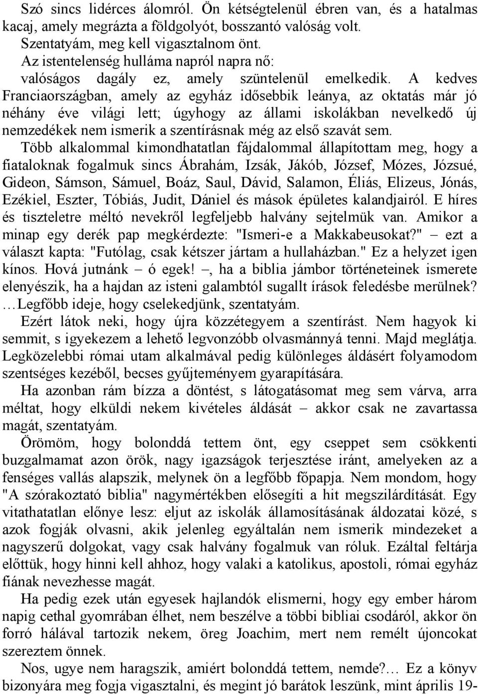 A kedves Franciaországban, amely az egyház idősebbik leánya, az oktatás már jó néhány éve világi lett; úgyhogy az állami iskolákban nevelkedő új nemzedékek nem ismerik a szentírásnak még az első