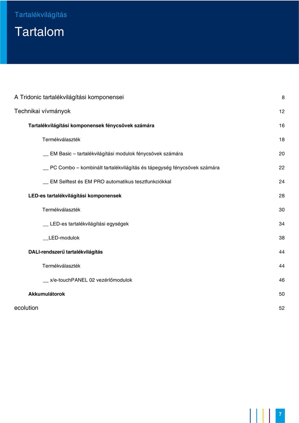 Selftest és EM PRO automatikus tesztfunkciókkal LED-es tartalékvilágítási komponensek Termékválaszték LED-es tartalékvilágítási egységek