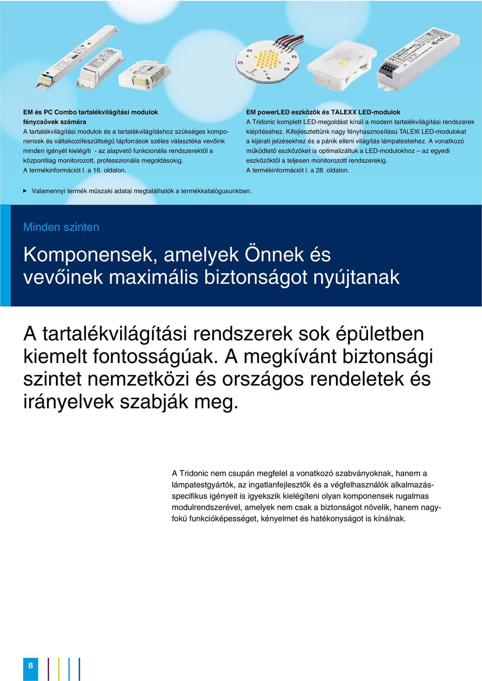 EM powerled eszközök és TALEXX LED-modulok A Tridonic komplett LED-megoldást kínál a modern tartalékvilágítási rendszerek kiépítéséhez.