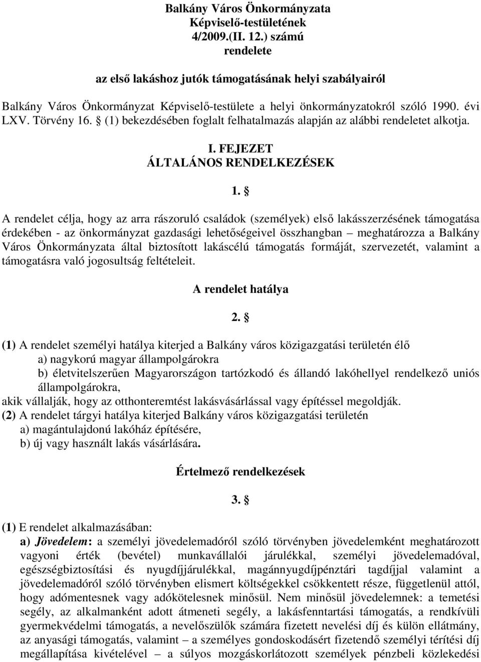 (1) bekezdésében foglalt felhatalmazás alapján az alábbi rendeletet alkotja. I. FEJEZET ÁLTALÁNOS RENDELKEZÉSEK 1.