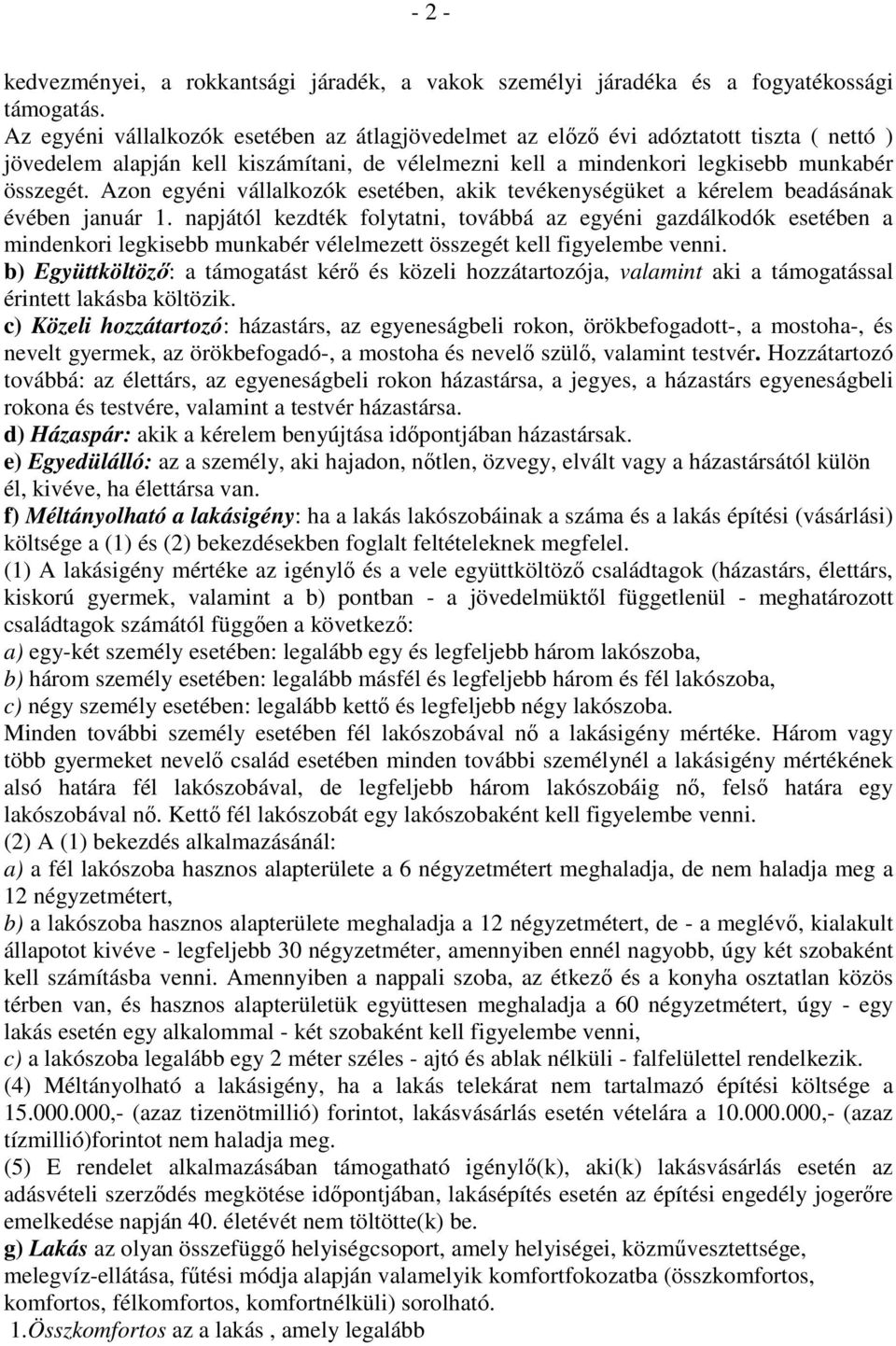 Azon egyéni vállalkozók esetében, akik tevékenységüket a kérelem beadásának évében január 1.