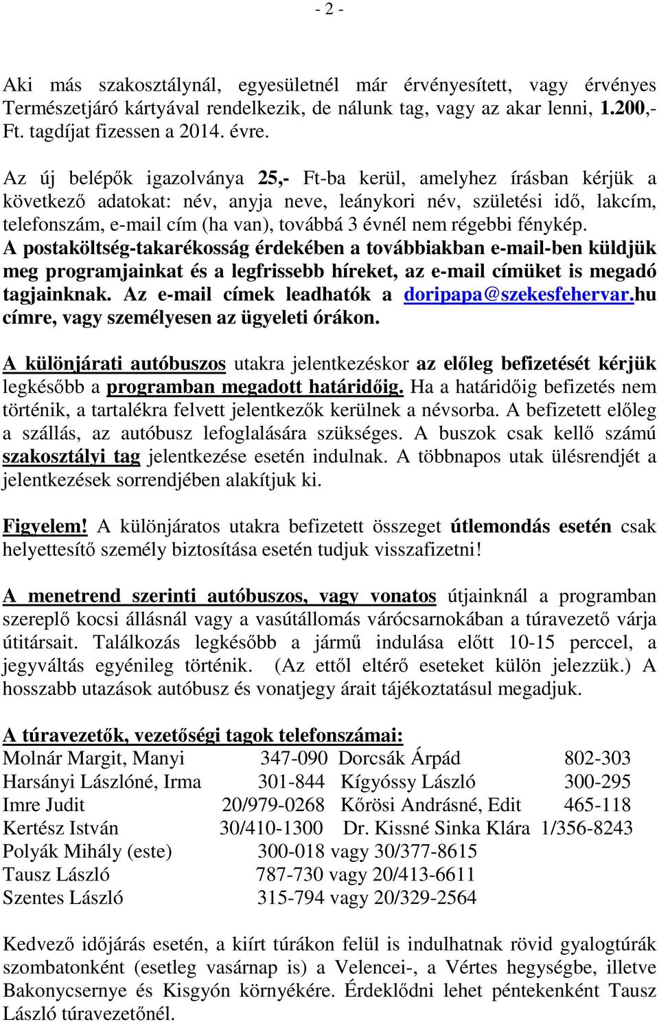 régebbi fénykép. A postaköltség-takarékosság érdekében a továbbiakban e-mail-ben küldjük meg programjainkat és a legfrissebb híreket, az e-mail címüket is megadó tagjainknak.