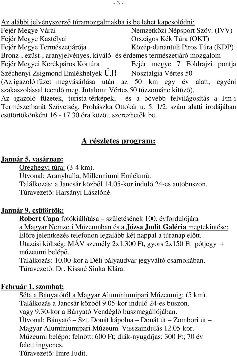 Kerékpáros Körtúra Fejér megye 7 Földrajzi pontja Széchenyi Zsigmond Emlékhelyek ÚJ! Nosztalgia Vértes 50 (Az igazoló füzet megvásárlása után az 50 km egy év alatt, egyéni szakaszolással teendő meg.