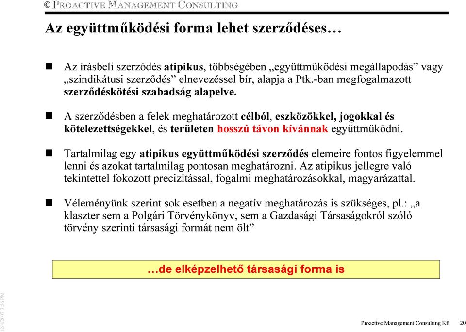Tartalmilag egy atipikus együttmőködési szerzıdés elemeire fontos figyelemmel lenni és azokat tartalmilag pontosan meghatározni.