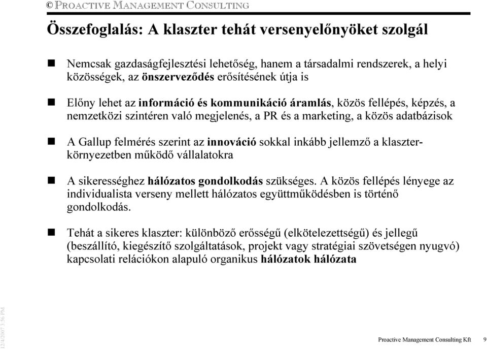 jellemzı a klaszterkörnyezetben mőködı vállalatokra A sikerességhez hálózatos gondolkodás szükséges.