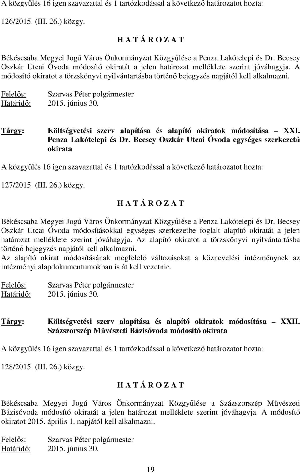 Határidı: 2015. június 30. Költségvetési szerv alapítása és alapító okiratok módosítása XXI. Penza Lakótelepi és Dr.