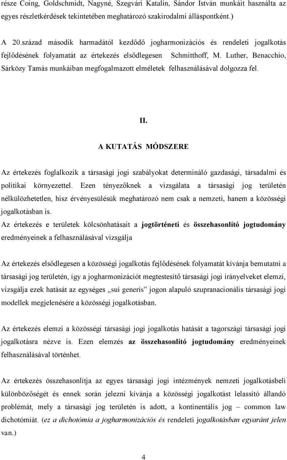 Luther, Benacchio, Sárközy Tamás munkáiban megfogalmazott elméletek felhasználásával dolgozza fel. II.