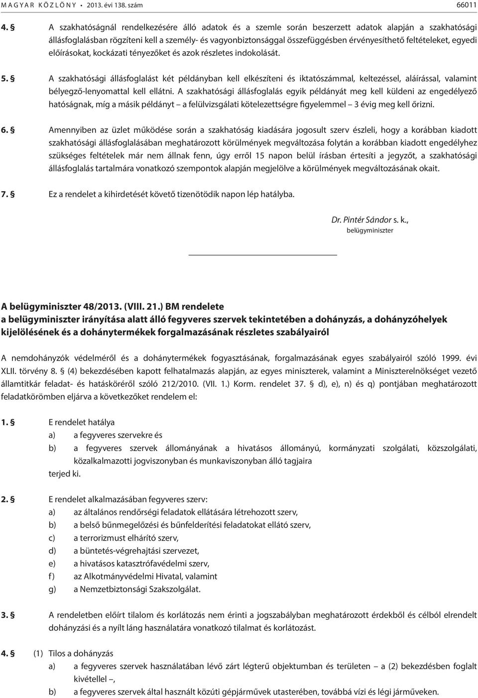 feltételeket, egyedi előírásokat, kockázati tényezőket és azok részletes indokolását. 5.