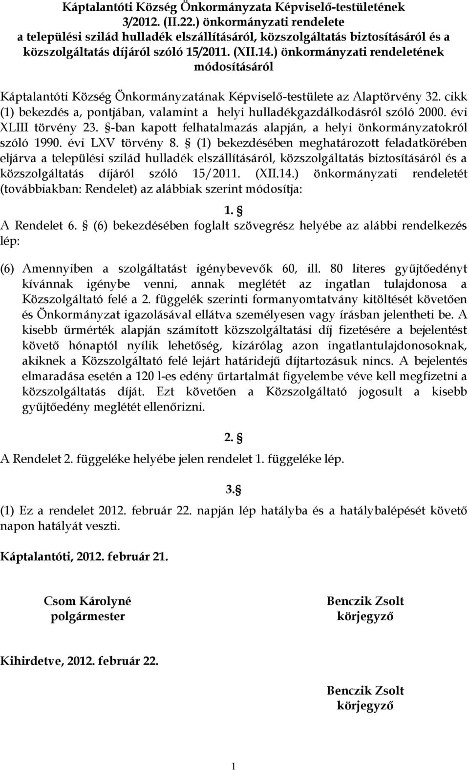 ) önkormányzati rendeletének módosításáról Káptalantóti Község Önkormányzatának Képviselő-testülete az Alaptörvény 32.