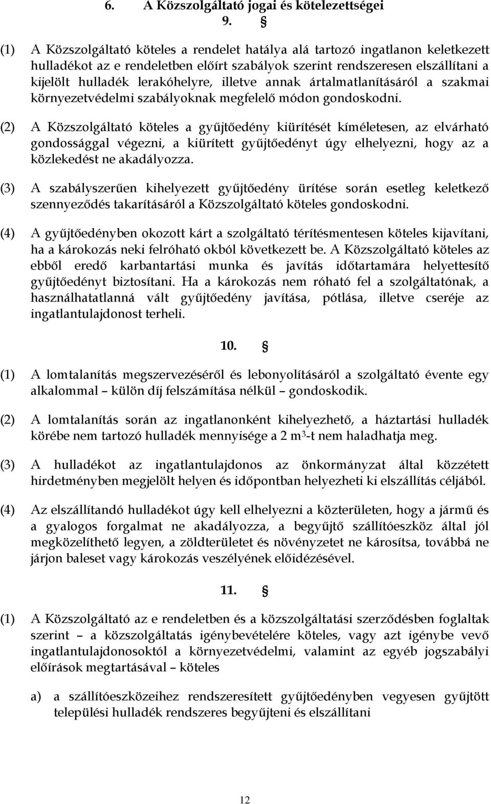 illetve annak ártalmatlanításáról a szakmai környezetvédelmi szabályoknak megfelelő módon gondoskodni.