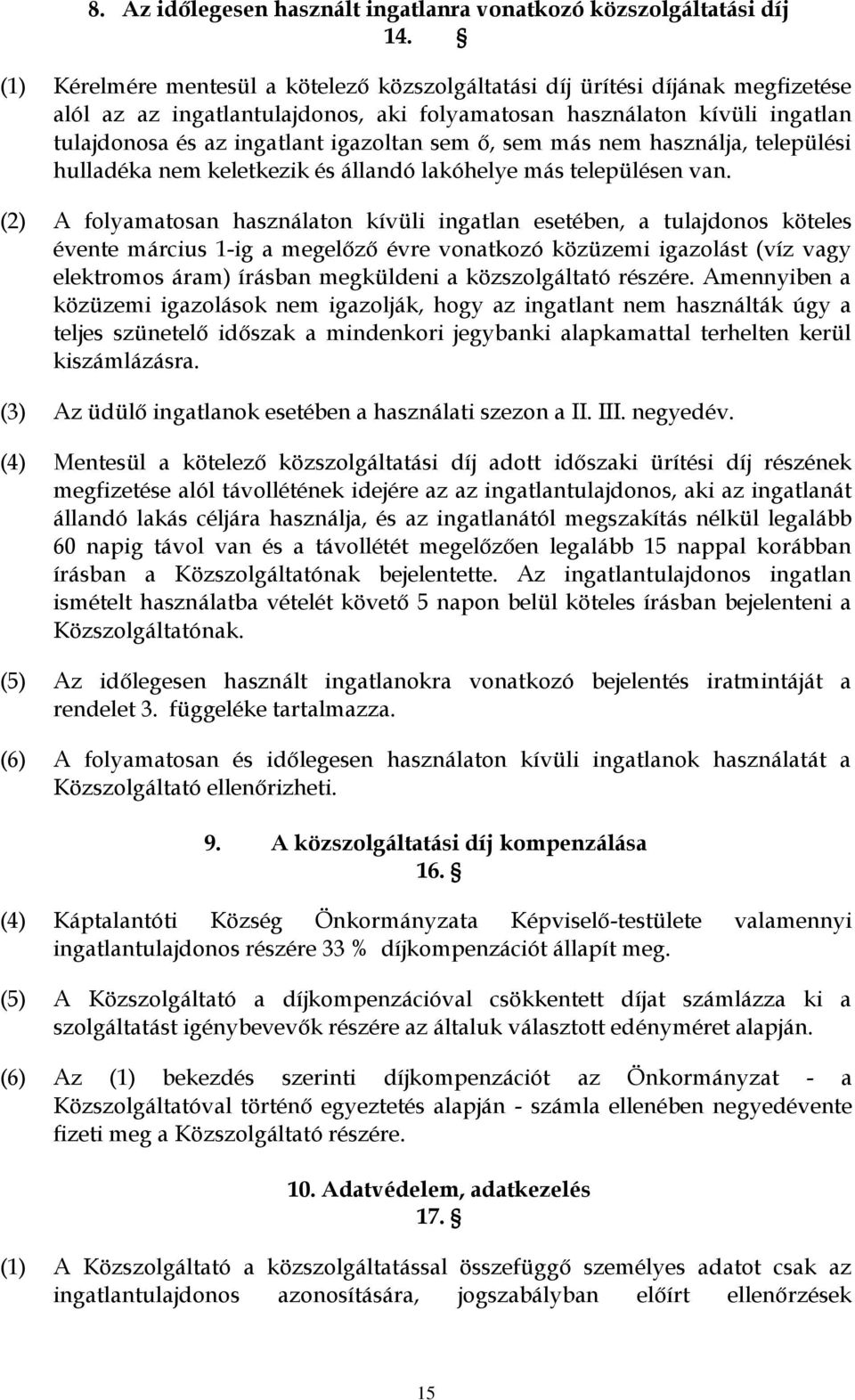 sem ő, sem más nem használja, települési hulladéka nem keletkezik és állandó lakóhelye más településen van.