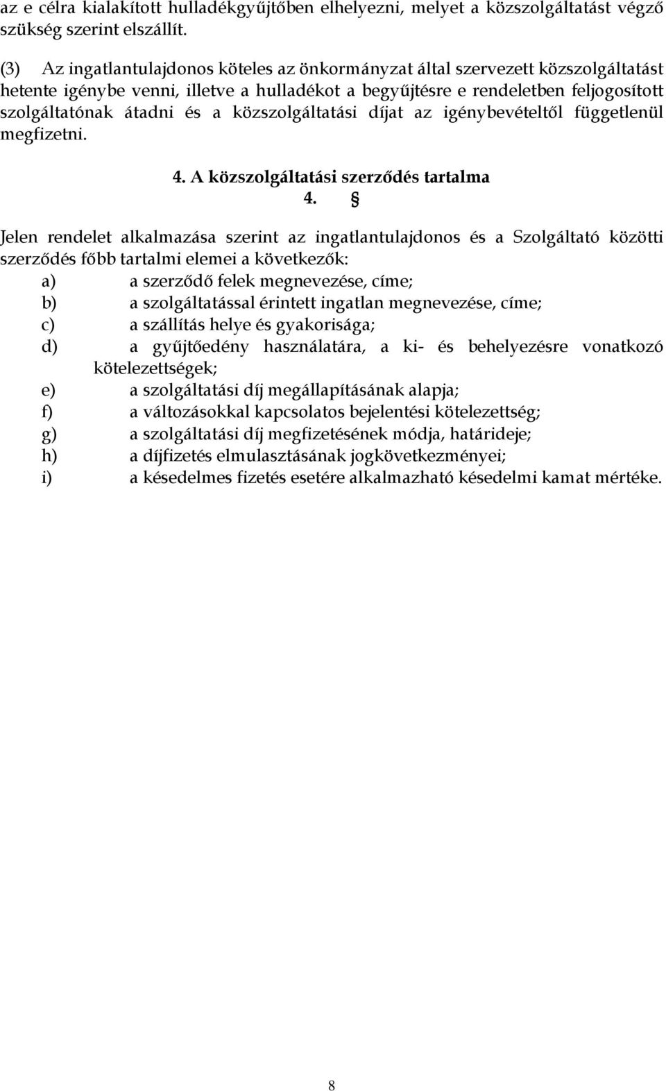 közszolgáltatási díjat az igénybevételtől függetlenül megfizetni. 4. A közszolgáltatási szerződés tartalma 4.