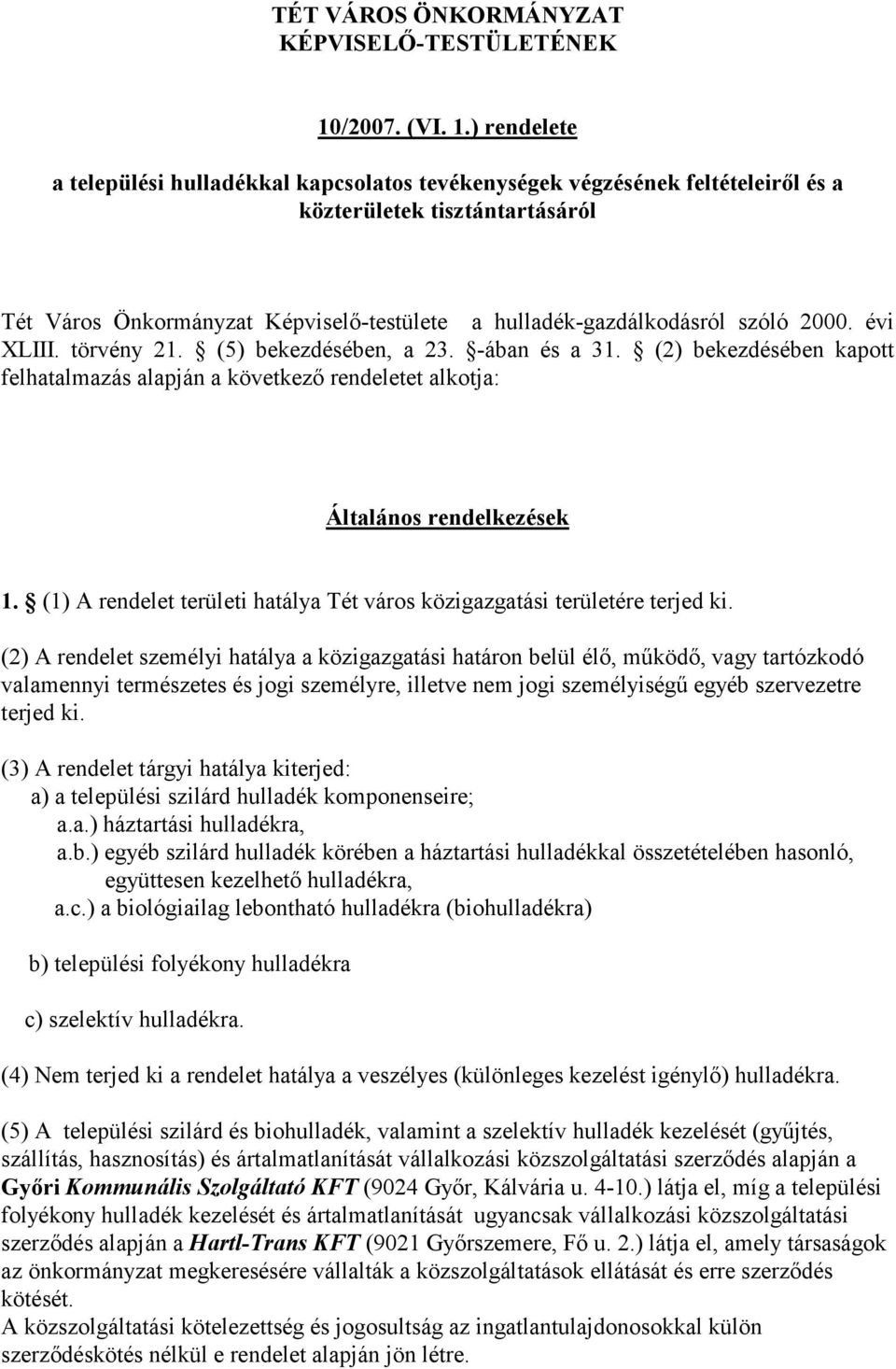 ) rendelete a települési hulladékkal kapcsolatos tevékenységek végzésének feltételeirıl és a közterületek tisztántartásáról Tét Város Önkormányzat Képviselı-testülete a hulladék-gazdálkodásról szóló