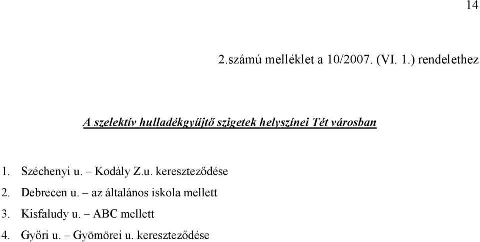 ) rendelethez A szelektív hulladékgyőjtı szigetek helyszínei Tét