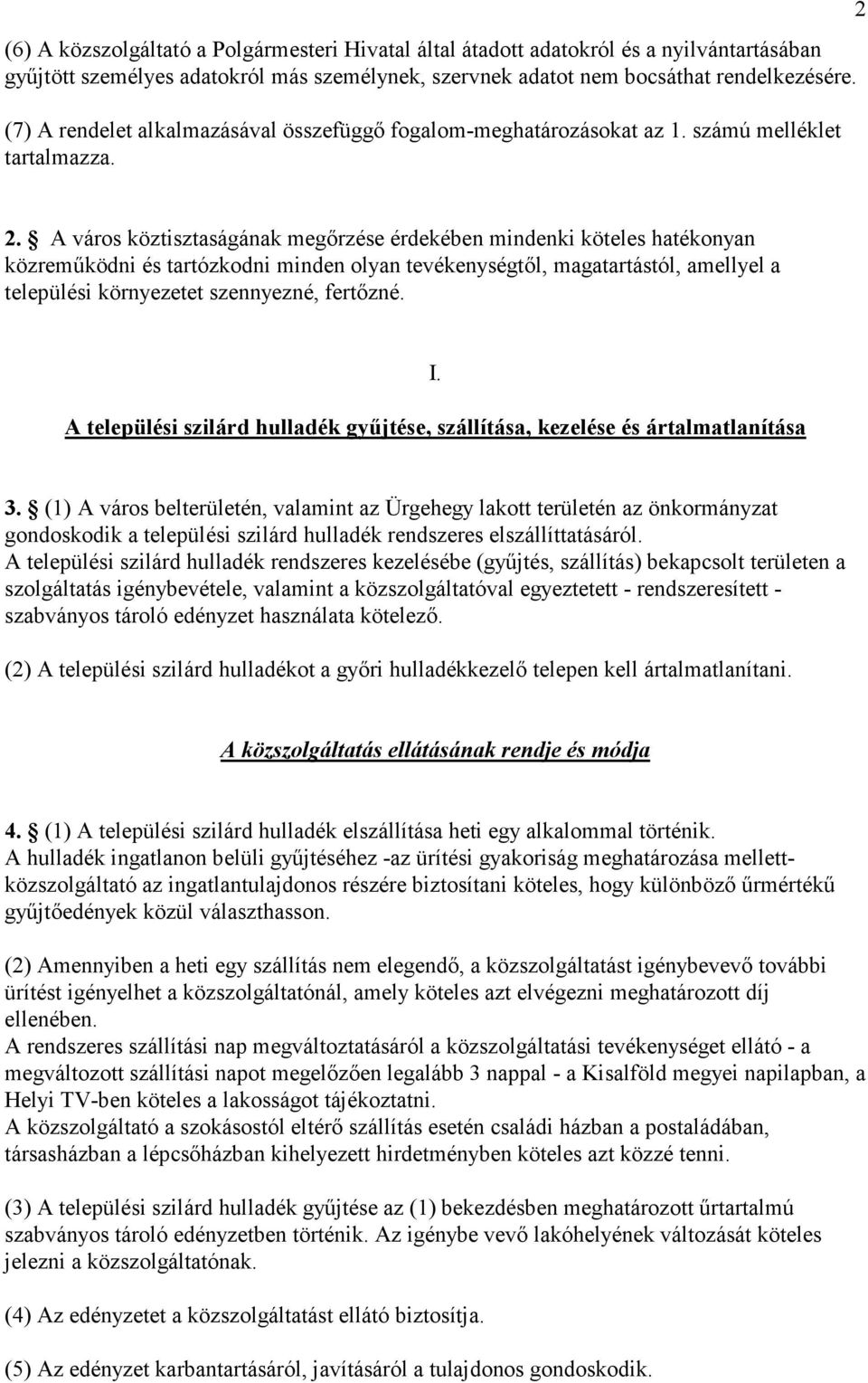 A város köztisztaságának megırzése érdekében mindenki köteles hatékonyan közremőködni és tartózkodni minden olyan tevékenységtıl, magatartástól, amellyel a települési környezetet szennyezné, fertızné.