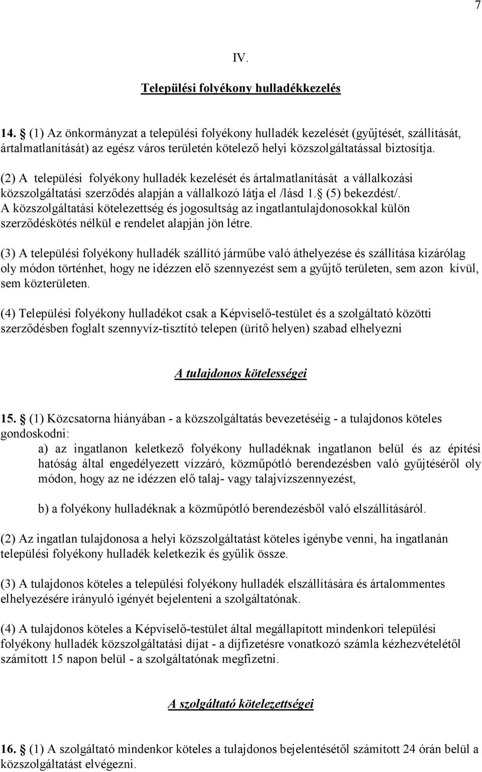 (2) A települési folyékony hulladék kezelését és ártalmatlanítását a vállalkozási közszolgáltatási szerzıdés alapján a vállalkozó látja el /lásd 1. (5) bekezdést/.