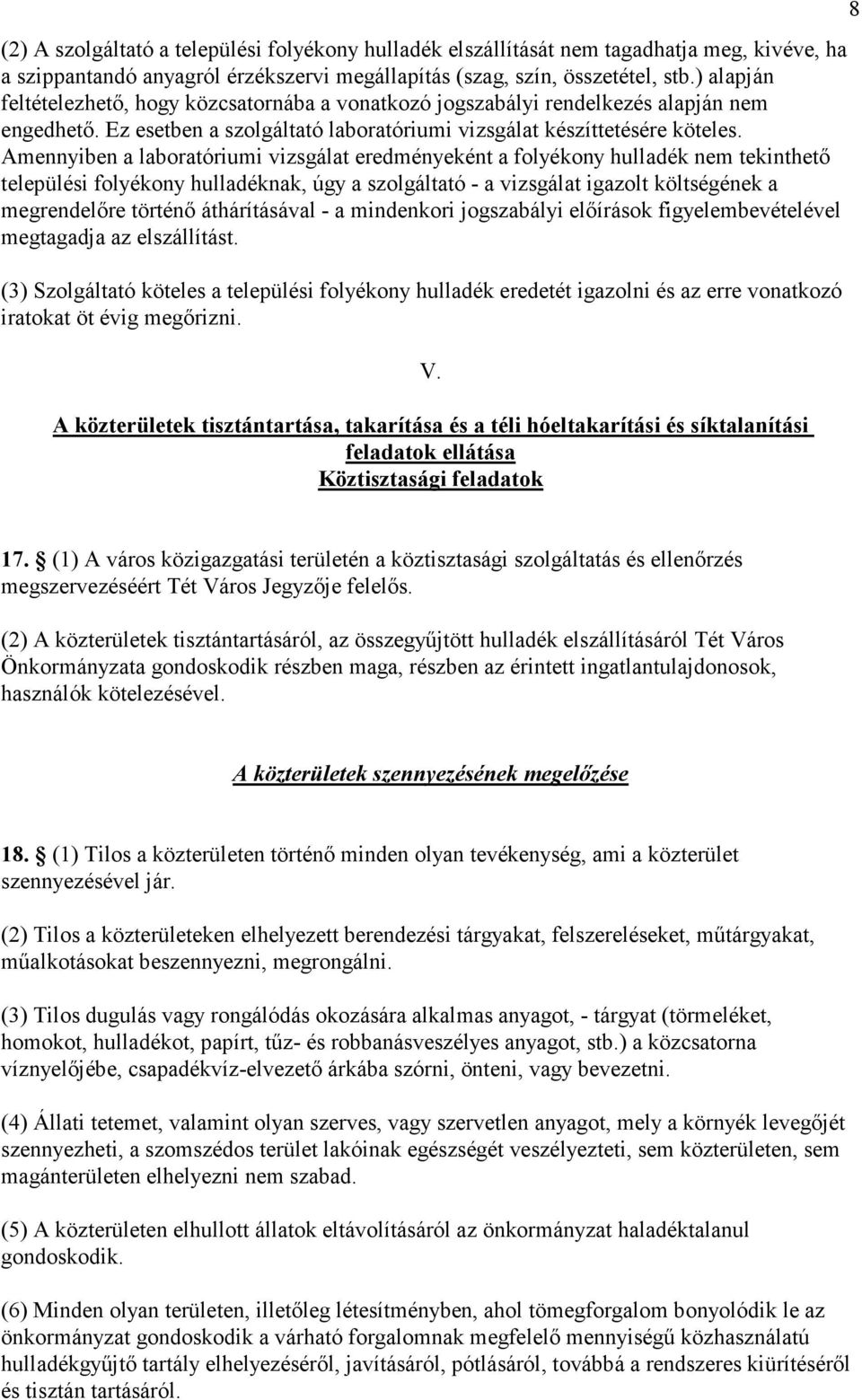 Amennyiben a laboratóriumi vizsgálat eredményeként a folyékony hulladék nem tekinthetı települési folyékony hulladéknak, úgy a szolgáltató - a vizsgálat igazolt költségének a megrendelıre történı