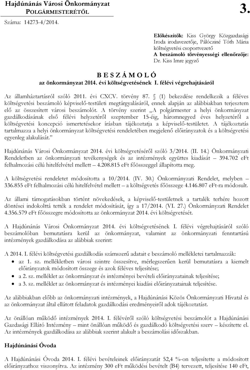 Kiss Imre jegyzı B E S Z Á M O L Ó az önkormányzat 2014. évi költségvetésének I. félévi végrehajtásáról Az államháztartásról szóló 2011. évi CXCV. törvény 87.