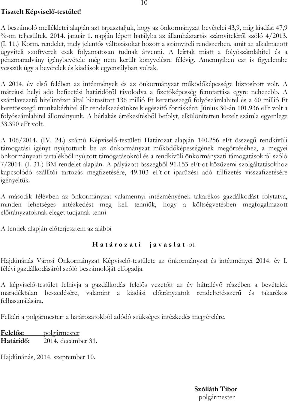 rendelet, mely jelentıs változásokat hozott a számviteli rendszerben, amit az alkalmazott ügyviteli szoftverek csak folyamatosan tudnak átvenni.