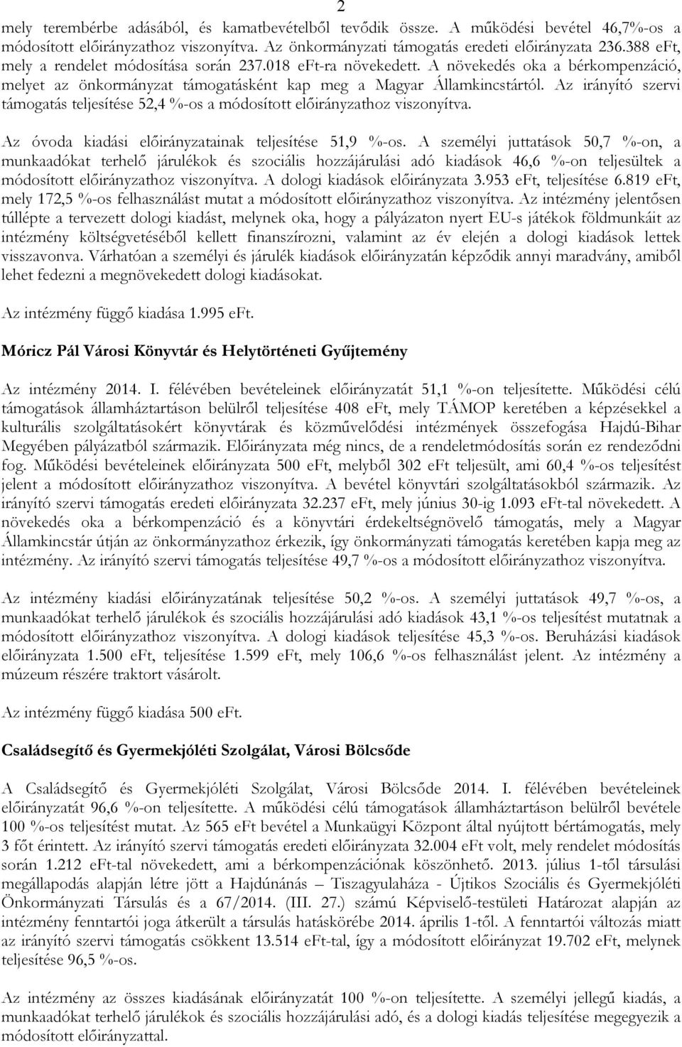 Az irányító szervi támogatás teljesítése 52,4 %-os a módosított elıirányzathoz viszonyítva. Az óvoda kiadási elıirányzatainak teljesítése 51,9 %-os.