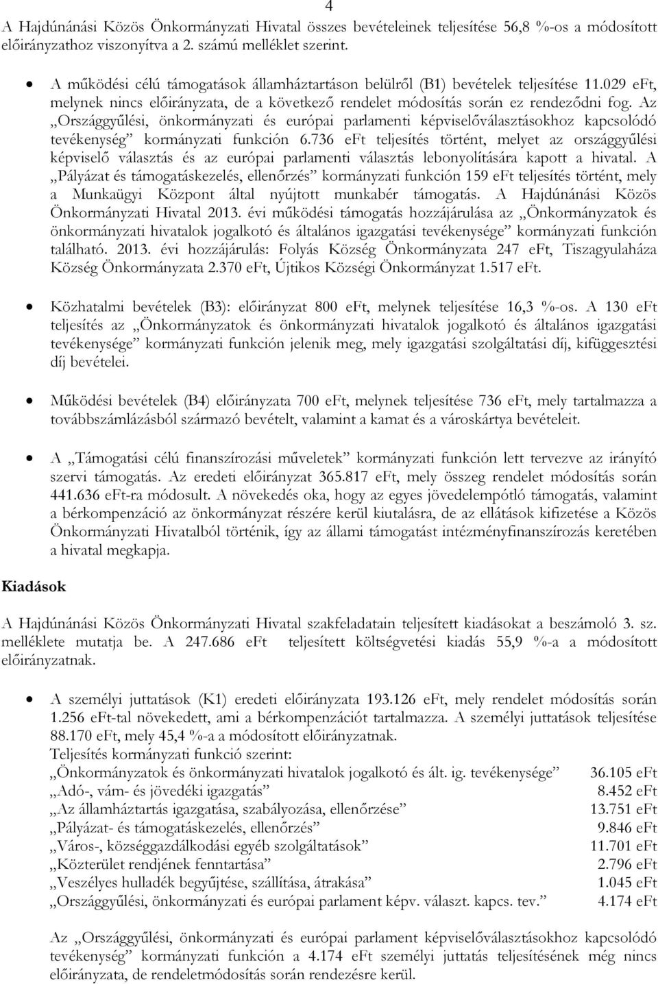 Az Országgyőlési, önkormányzati és európai parlamenti képviselıválasztásokhoz kapcsolódó tevékenység kormányzati funkción 6.