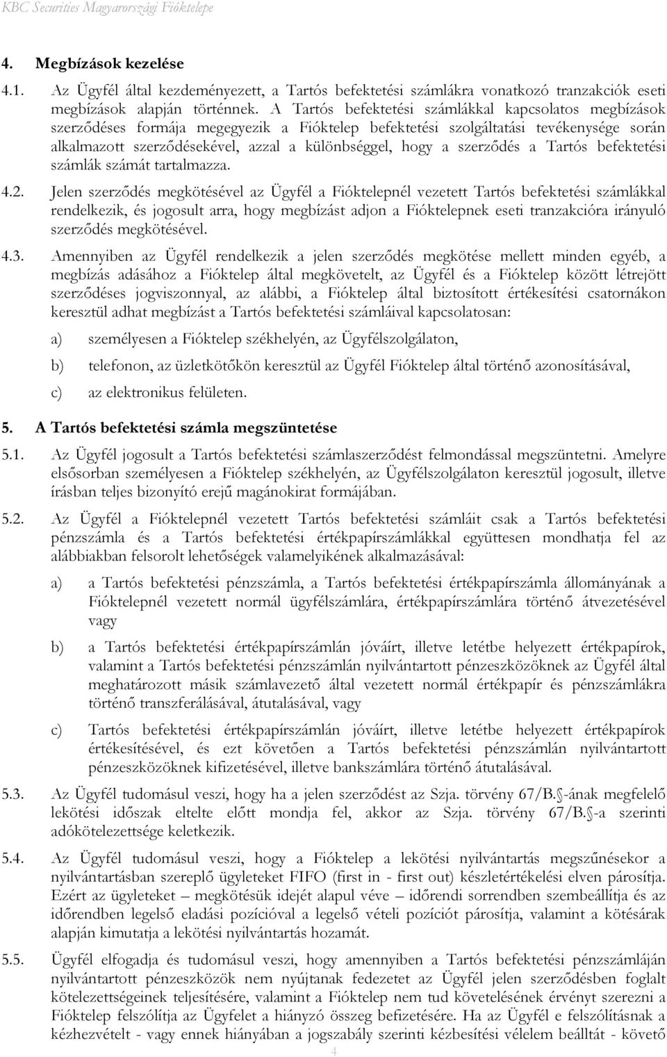 a szerződés a Tartós befektetési számlák számát tartalmazza. 4.2.