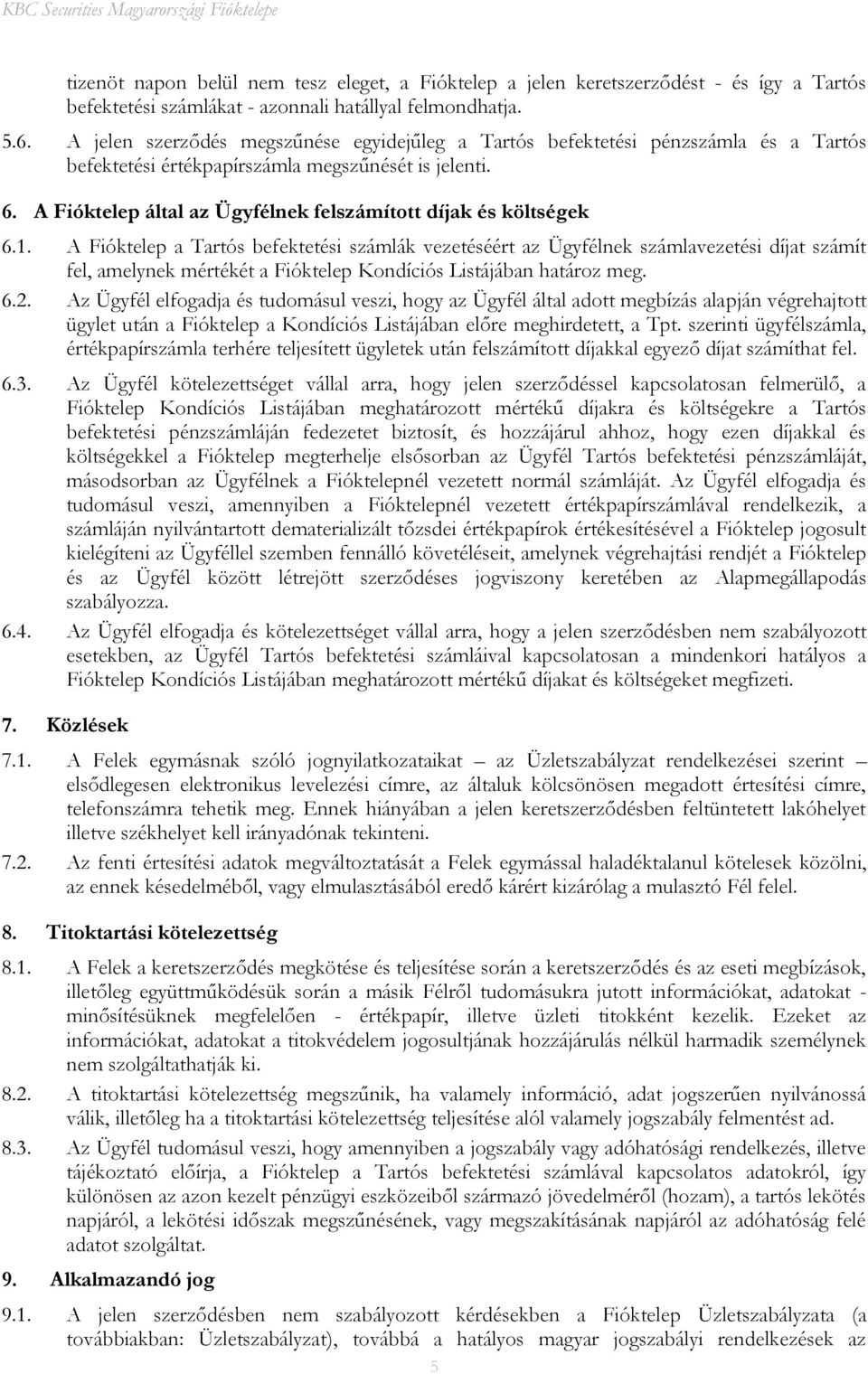 A Fióktelep által az Ügyfélnek felszámított díjak és költségek 6.1.