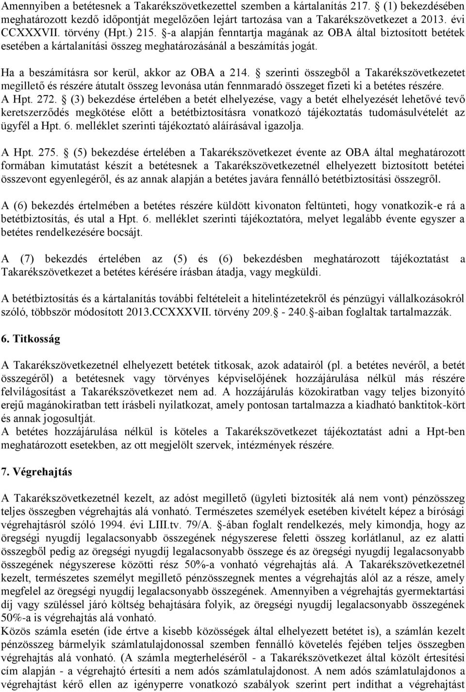 szerinti összegből a Takarékszövetkezetet megillető és részére átutalt összeg levonása után fennmaradó összeget fizeti ki a betétes részére. A Hpt. 272.