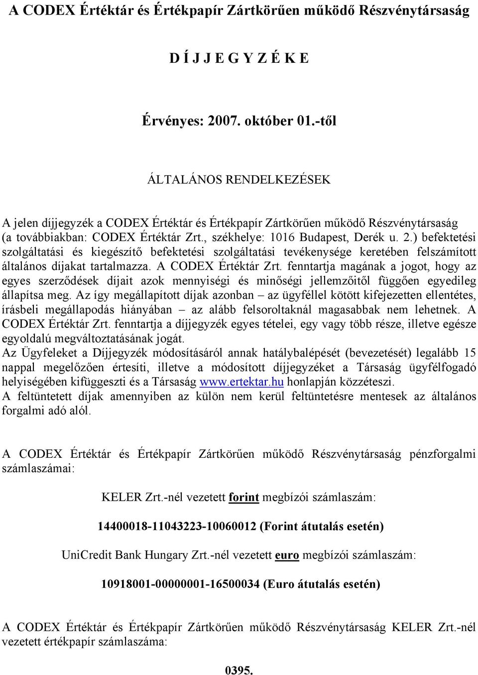 ) befektetési szolgáltatási és kiegészítő befektetési szolgáltatási tevékenysége keretében felszámított általános díjakat tartalmazza. A CODEX Értéktár Zrt.