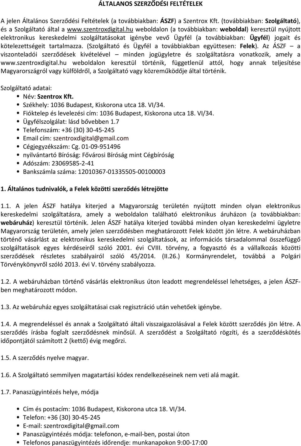 (Szolgáltató és Ügyfél a továbbiakban együttesen: Felek). Az ÁSZF a viszonteladói szerződések kivételével minden jogügyletre és szolgáltatásra vonatkozik, amely a www.szentroxdigital.