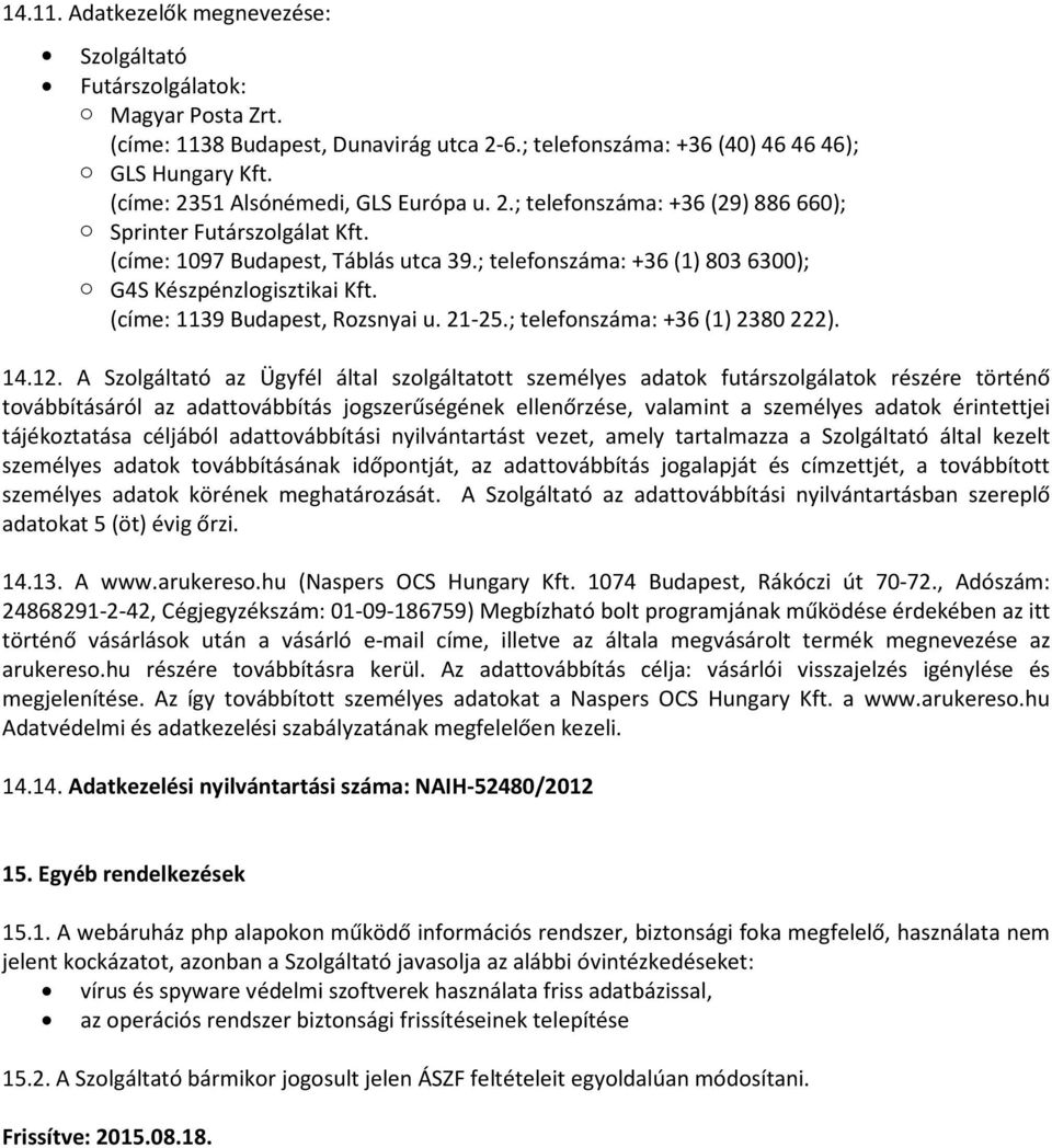 ; telefonszáma: +36 (1) 803 6300); o G4S Készpénzlogisztikai Kft. (címe: 1139 Budapest, Rozsnyai u. 21-25.; telefonszáma: +36 (1) 2380 222). 14.12.