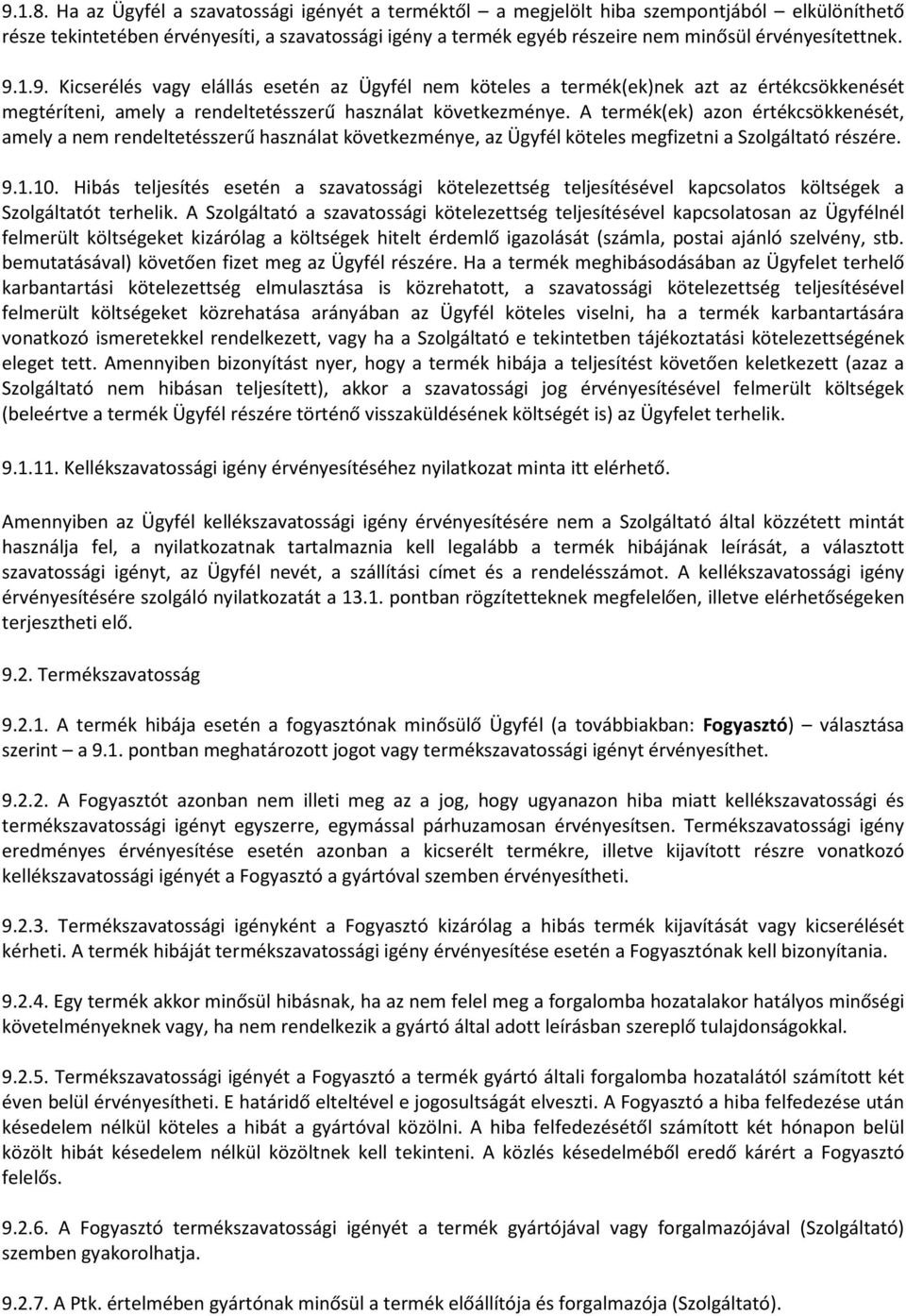 9.1.9. Kicserélés vagy elállás esetén az Ügyfél nem köteles a termék(ek)nek azt az értékcsökkenését megtéríteni, amely a rendeltetésszerű használat következménye.