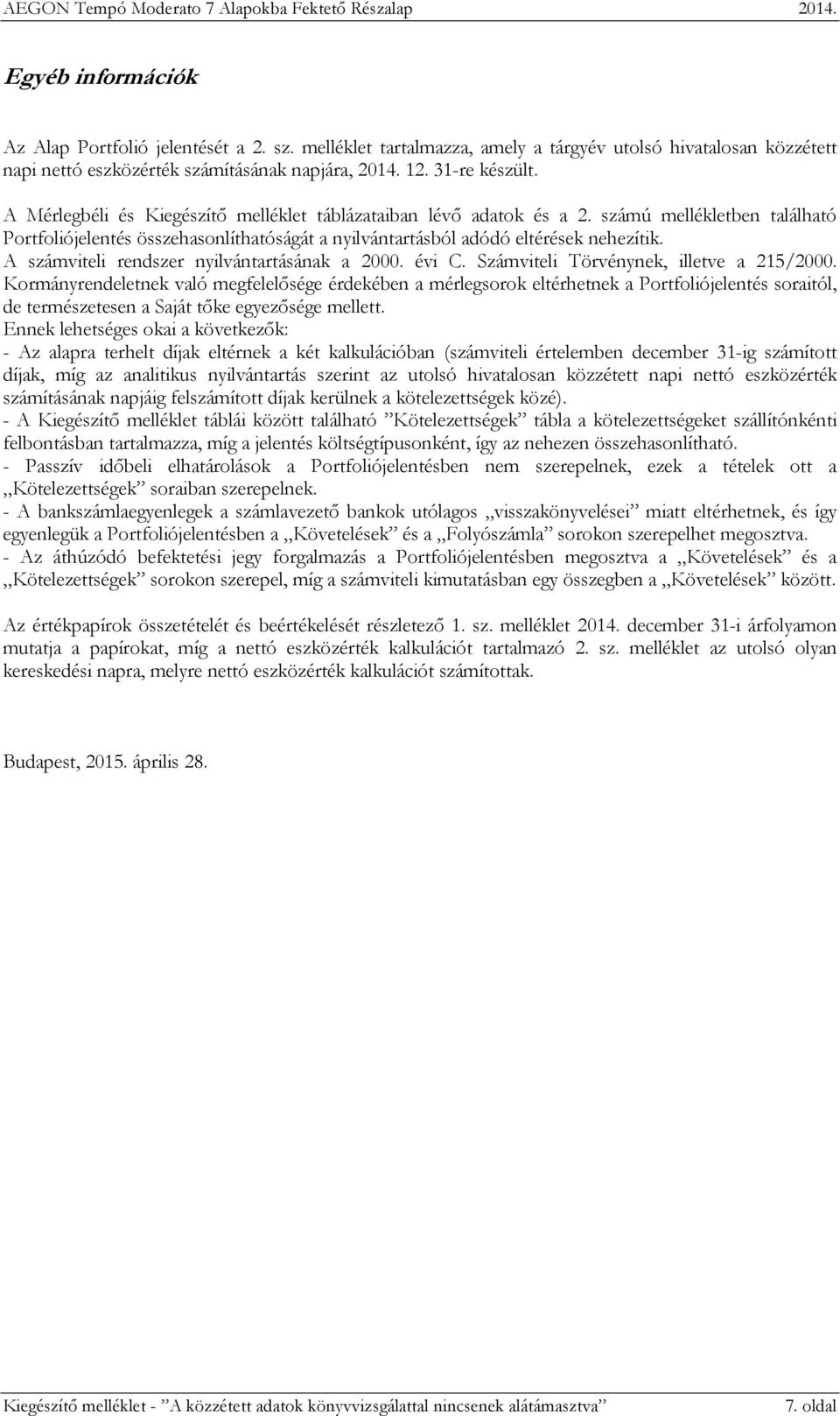 A számviteli rendszer nyilvántartásának a 2000. évi C. Számviteli Törvénynek, illetve a 215/2000.