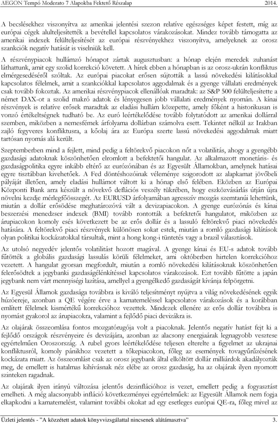 A részvénypiacok hullámzó hónapot zártak augusztusban: a hónap elején meredek zuhanást láthattunk, amit egy szolid korrekció követett.