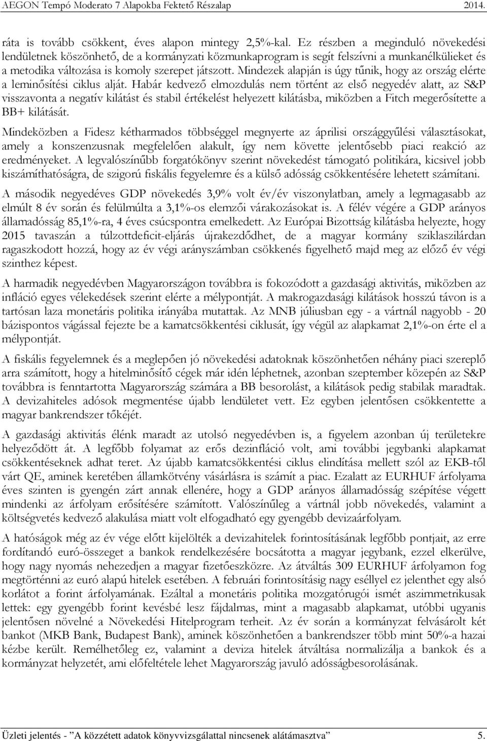 Mindezek alapján is úgy tűnik, hogy az ország elérte a leminősítési ciklus alját.