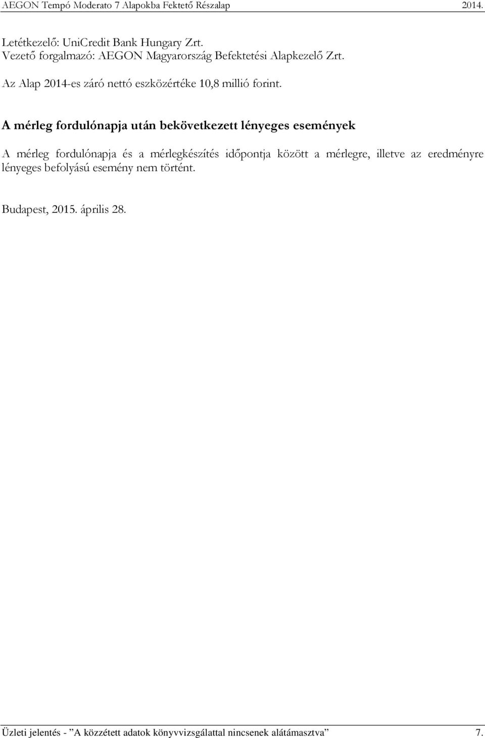 A mérleg fordulónapja után bekövetkezett lényeges események A mérleg fordulónapja és a mérlegkészítés időpontja