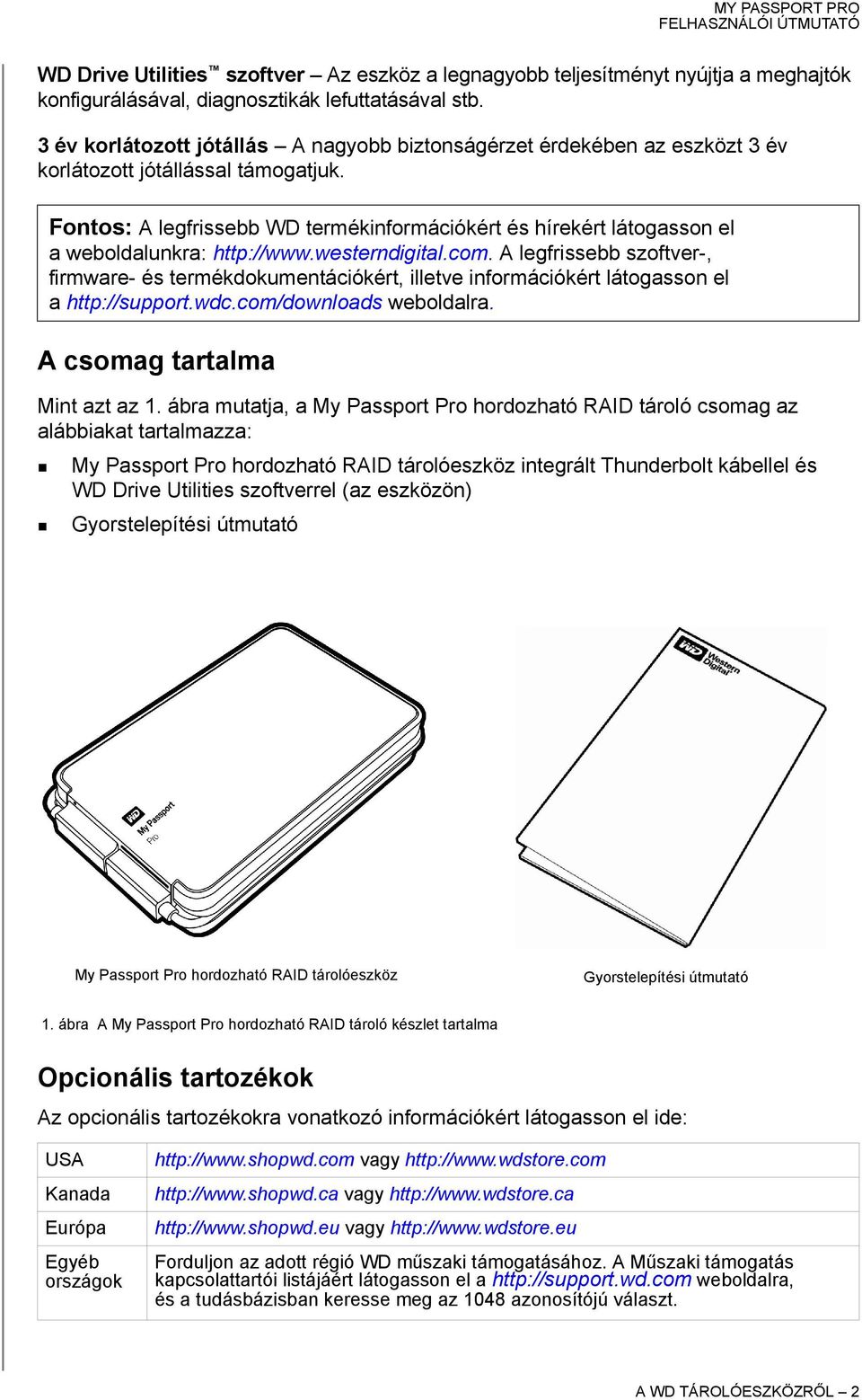 Fontos: A legfrissebb WD termékinformációkért és hírekért látogasson el a weboldalunkra: http://www.westerndigital.com.