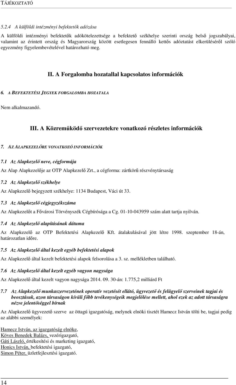 között esetlegesen fennálló kettős adóztatást elkerüléséről szóló egyezmény figyelembevételével határozható meg. II. A Forgalomba hozatallal kapcsolatos információk 6.