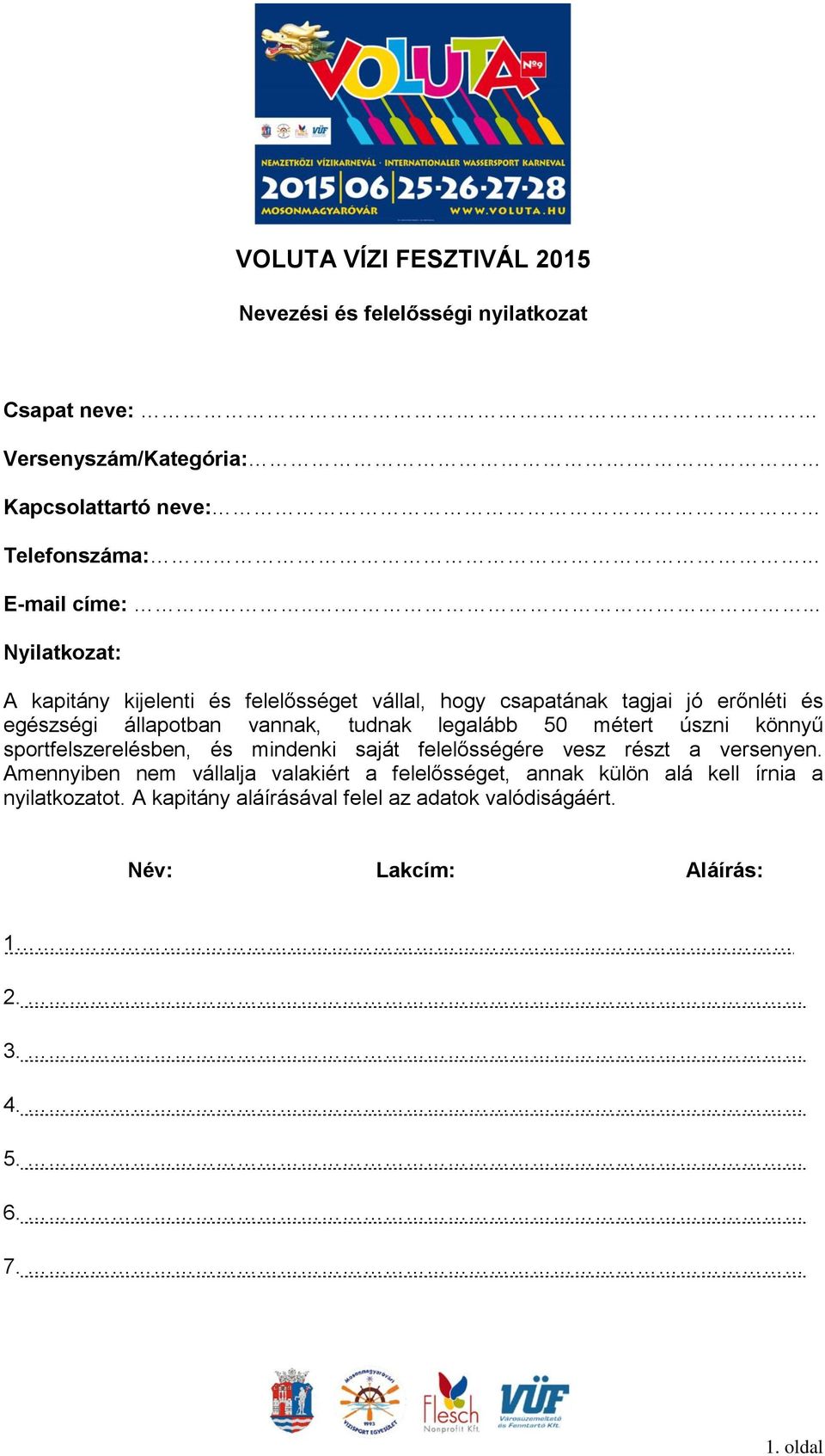 ..... Nyilatkozat: A kapitány kijelenti és felelősséget vállal, hogy csapatának tagjai jó erőnléti és egészségi állapotban vannak, tudnak legalább 50