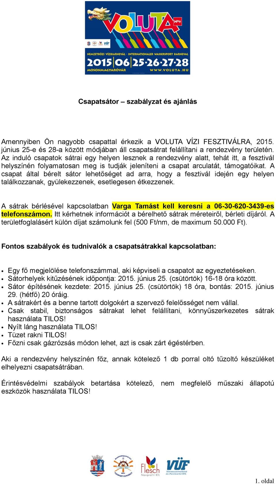 Az induló csapatok sátrai egy helyen lesznek a rendezvény alatt, tehát itt, a fesztivál helyszínén folyamatosan meg is tudják jeleníteni a csapat arculatát, támogatóikat.