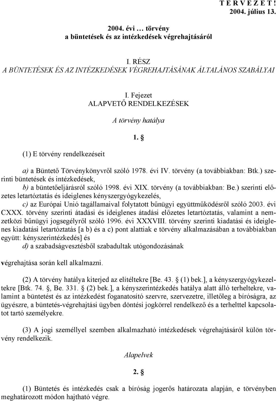 évi IV. törvény (a továbbiakban: Btk.) szerinti büntetések és intézkedések, b) a büntetőeljárásról szóló 1998. évi XIX. törvény (a továbbiakban: Be.