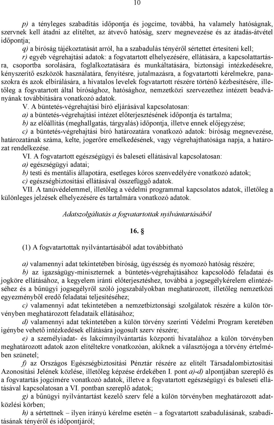 foglalkoztatására és munkáltatására, biztonsági intézkedésekre, kényszerítő eszközök használatára, fenyítésre, jutalmazásra, a fogvatartotti kérelmekre, panaszokra és azok elbírálására, a hivatalos
