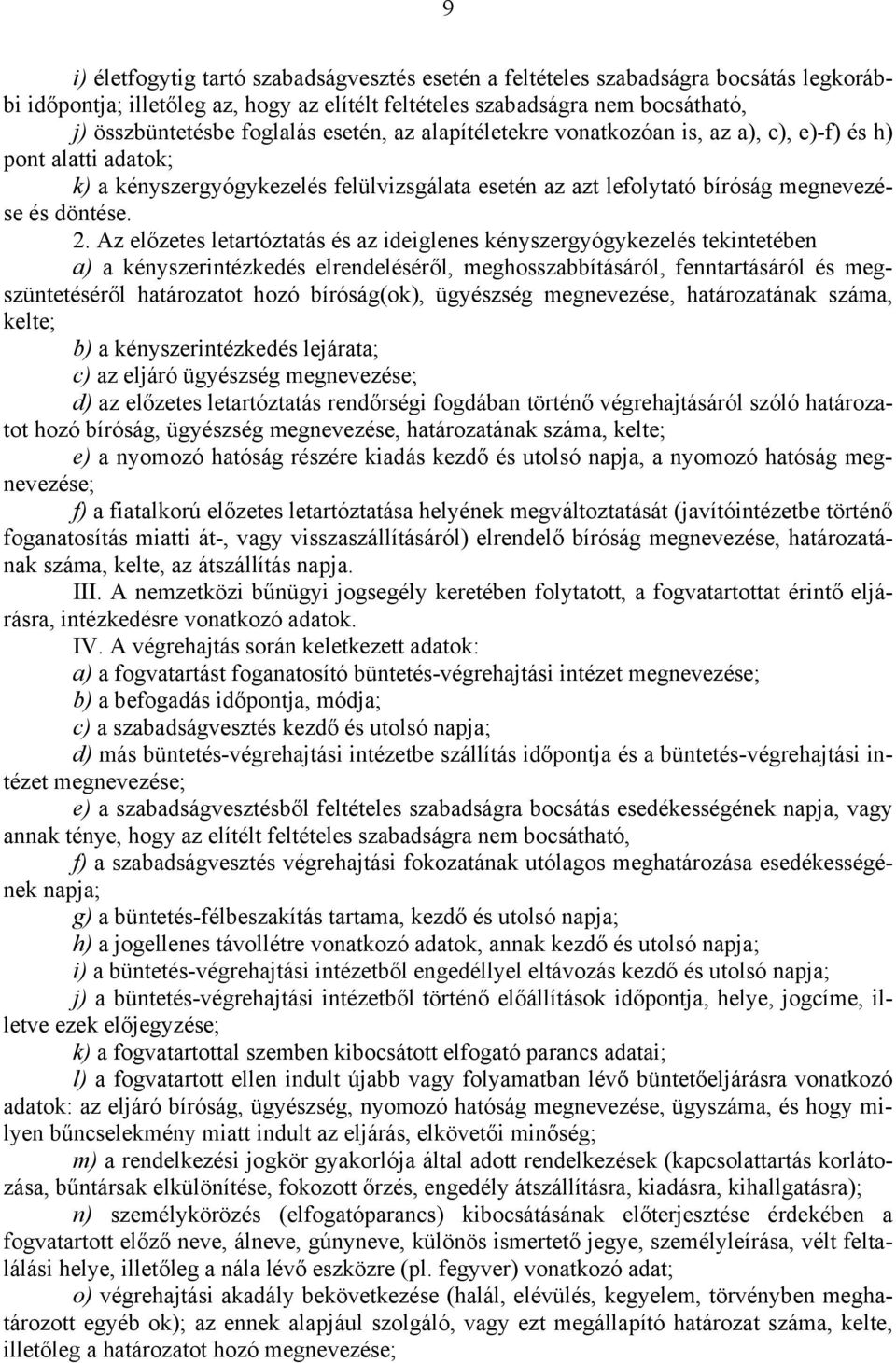 Az előzetes letartóztatás és az ideiglenes kényszergyógykezelés tekintetében a) a kényszerintézkedés elrendeléséről, meghosszabbításáról, fenntartásáról és megszüntetéséről határozatot hozó