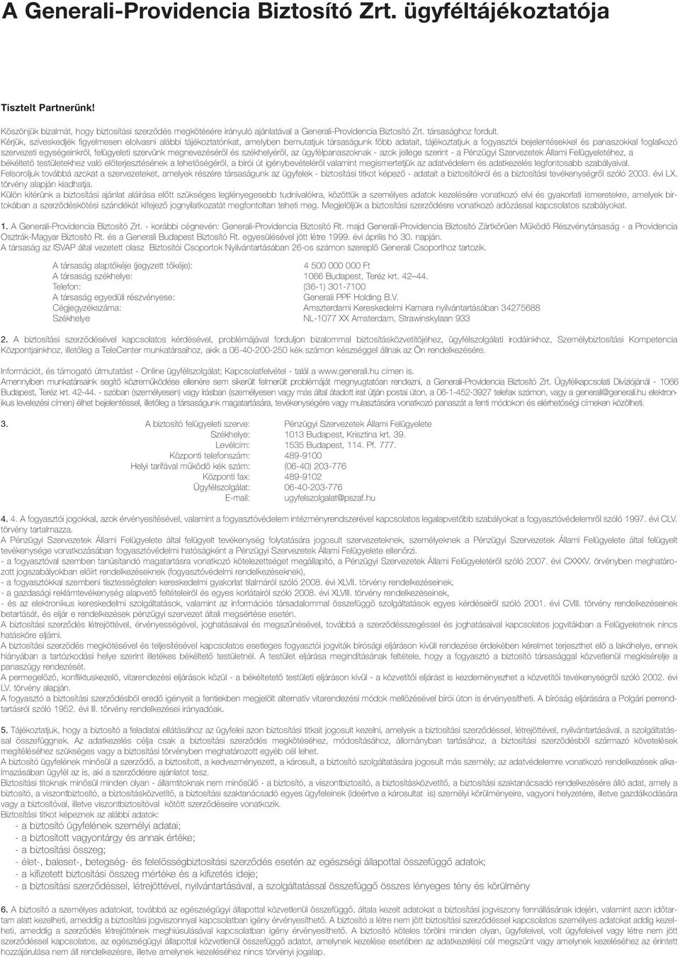 Kérjük, szíveskedjék figyelmesen elolvasni alábbi tájékoztatónkat, amelyben bemutatjuk társaságunk fõbb adatait, tájékoztatjuk a fogyasztói bejelentésekkel és panaszokkal foglalkozó szervezeti