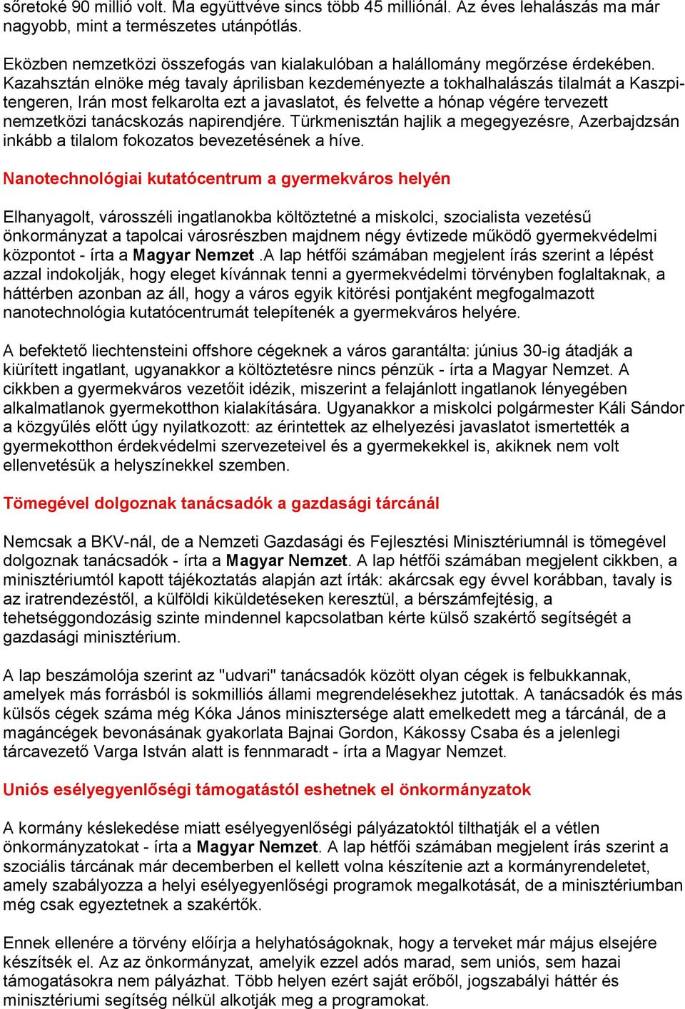 Kazahsztán elnöke még tavaly áprilisban kezdeményezte a tokhalhalászás tilalmát a Kaszpitengeren, Irán most felkarolta ezt a javaslatot, és felvette a hónap végére tervezett nemzetközi tanácskozás
