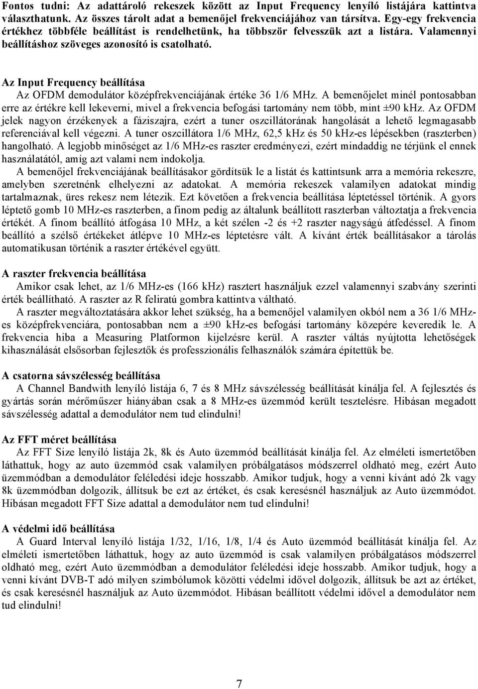Az Input Frequency beállítása Az OFDM demodulátor középfrekvenciájának értéke 36 1/6 MHz.