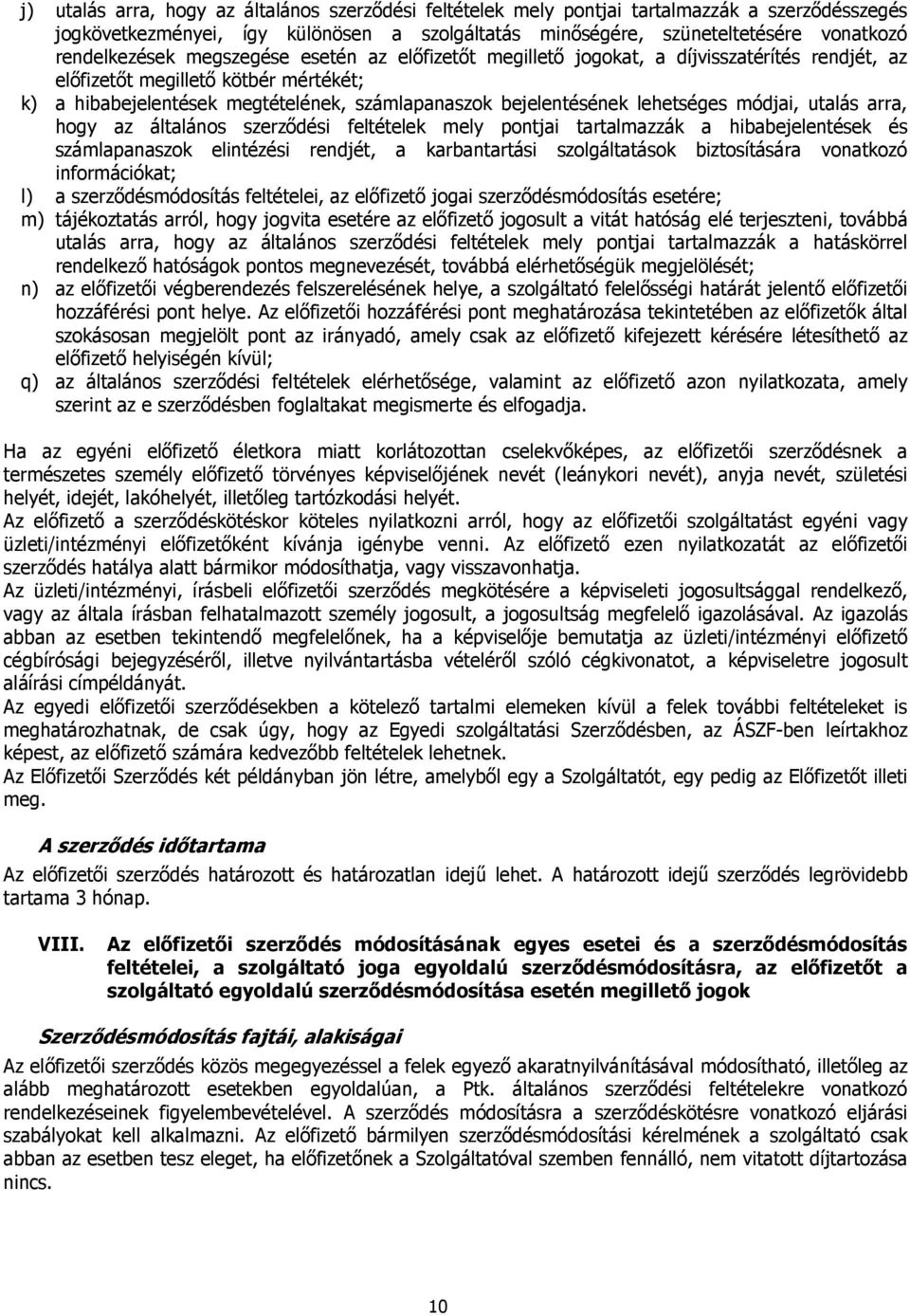 lehetséges módjai, utalás arra, hogy az általános szerződési feltételek mely pontjai tartalmazzák a hibabejelentések és számlapanaszok elintézési rendjét, a karbantartási szolgáltatások biztosítására